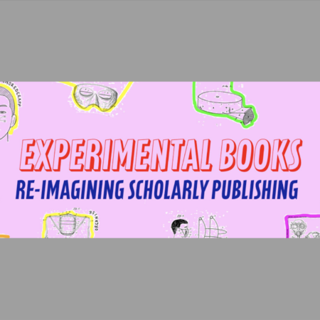 COPIM Conference: Experimental Books – Re-imagining Scholarly Publishing 